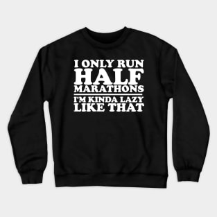 I Only Run Half Marathons Crewneck Sweatshirt